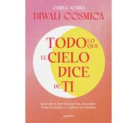 Todo Lo Que El Cielo Dice De Ti: Aprende A Leer Los Astros, Descubre Tu Magia Y Explora Tu Destino / Everything The Universe Says About You
