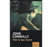 Todo lo que muere/ Every Dead Thing Jonh Connolly (Auteur)
