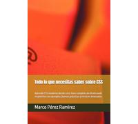 Todo lo que necesitas saber sobre CSS: Aprende CSS moderno desde cero: Guía completa de diseño web responsivo con ejemplos, buenas prácticas y técnicas avanzadas