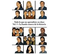 Todo lo que no aprendiste en clase - Vol 1: La banda sonora de la historia