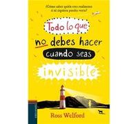 Todo Lo Que No Debes Hacer Cuando Seas Invisible Welford, Ross (Auteur)