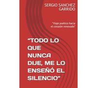 “TODO LO QUE NUNCA DIJE, ME LO ENSEÑÓ EL SILENCIO”: "Viaje poético hacia el corazón renovado"
