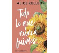 Todo lo que nunca fuimos (Deja que ocurra, 1)