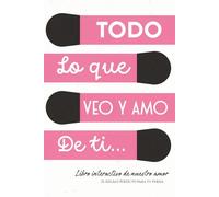 Todo lo que veo y amo de ti: Un regalo personalizado para escribir todo lo que ves y amas de tu pareja.