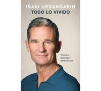 Todo lo vivido: Triunfos, derrotas y aprendizajes. Memorias de Iñaki Urdangarin
