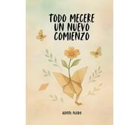 TODO MERECE UN NUEVO COMIENZO: Frases y poemas para sanar, soltar y volver a empezar