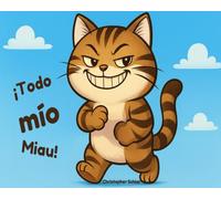 ¡Todo mío, miau!: Libros divertidos para niños - cuento ilustrado de un gato glotón y travieso, cuentos para dormir, primeros lectores y letras grandes