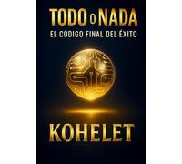 TODO O NADA: El Código Final del Éxito
