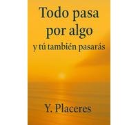 Todo pasa por algo y tú tambíen pasarás