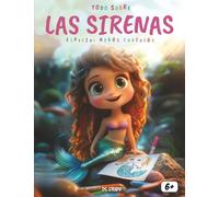 Todo saber sobre las Sirenas - Especial para niños curiosos: Un viaje mágico por el océano lleno de leyendas, aventuras, actividades creativas y páginas para colorear
