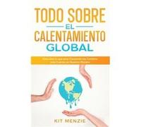 Todo Sobre el Calentamiento Global Descubre lo que esta Causando los Cambios ms Fuertes en Nuestro Planeta - Kit Menzie - Silvia Domingo - Livre en Anglai Kit MenzieKit Menzie (Auteur)