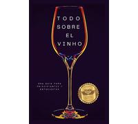 Todo sobre el vino: Una guía para principiantes y entusiastas