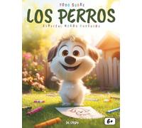 Todo sobre los Perros - Especial para niños curiosos: Descubre el increíble mundo de los perros con datos divertidos, historias, juegos y actividades educativas