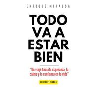 Todo va a estar bien: “Un viaje hacia la esperanza, la calma y la confianza en la vida”