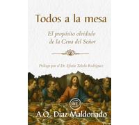 Todos a la mesa: El propósito olvidado de la Cena del Señor