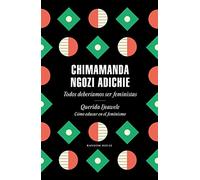 Todos deberíamos ser feministas / Querida Ijeawele. Cómo educar en el feminismo: Todos deberíamos ser feministas/ Querida Ijeawele. Cómo educar en el feminismo