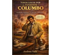 TODOS LOCOS POR EL TENIENTE COLUMBO: El método, el hombre y el mito que cambió la televisión