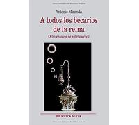 Todos Los Becarios De La Reina. Ocho Ensayos De Estética Civ