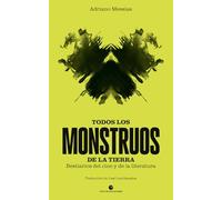 Todos los monstruos de la Tierra: Bestiarios del cine y de la literatura