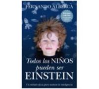Todos Los Niños Pueden Ser Einstein: Un Método Eficaz Para Motivar La Inteligencia - Alberca de Castro, Fernando (1966- ) Alberca De Castro, Fernando 1966 - (Auteur)