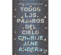 Tódos Los Pájaros Del Cielo - [Livre en VO] Jane Anders, Charlie (Auteur)