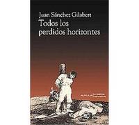 Todos los perdidos horizontes/ All the lost horizons, Crisalida Juan Sanchez Gilabert (Auteur)