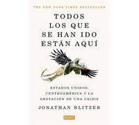 Todos los que se han ido están aquí Estados Unidos, Centroamérica y la gestación de una crisis - Jonathan Blitzer - Debate - ebook (ePub) - Livre