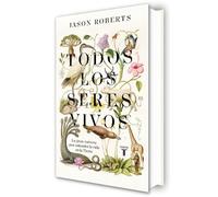 Todos los seres vivos – La gran carrera por entender la vida en la Tierra – Taurus