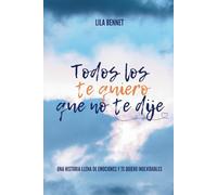 Todos los te quiero que no te dije.: Saga Te Quiero I