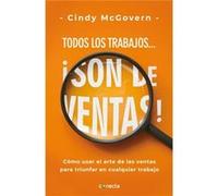 Todos Los Trabajos... Son de Ventas Every Job Is a Sales Job How to Use the Art of Selling to Win at Work by Cindy McGovern Elena Poniatowska (Auteur)