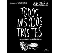 Todos mis ojos tristes / My Sad Eyes: Palabras para la salud mental / Words for Mental Health