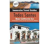 Todos Santos Immersive Travel Guide: including La Paz, El Pescadero and San Jose del Cabo, B.C.S., Mexico