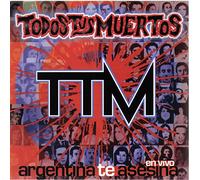 Todos Tus Muertos - Argentina Te Asesina-en Vivo