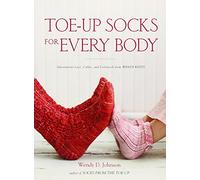 Toe-Up Socks for Every Body: Adventurous Lace, Cables, and Colorwork from Wendy Knits
