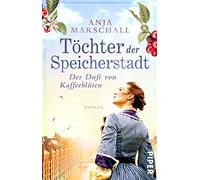 Töchter der Speicherstadt - Der Duft von Kaffeeblüten: Roman | Mitreißende Familiensaga über eine Kaffee-Dynastie aus Hamburg