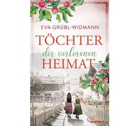 Töchter der verlorenen Heimat Ein Geheimnis in den Bergen. Zwei Frauen. Eine Wahrheit, die alles verändert. - Eva Grübl-Widmann - beHEARTBEAT - ebook (ePub) - Livre