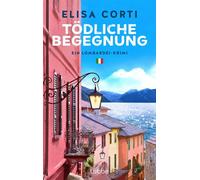 Tödliche Begegnung Ein Lombardei-Krimi. Band 2 der Urlaubskrimi-Serie mit temperamentvollem Polizistinnenduo und Traumkulisse Comer See - für Fans von Andrea Bonetto - Elisa Corti - Lübbe - ebook (ePu