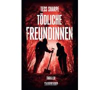 Tödliche Freundinnen: Thriller | Manche Geheimnisse lassen sich nicht begraben