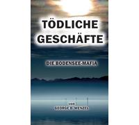 Tödliche Geschäfte: Die Bodensee-Mafia