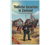 Tödliche Gezeiten in Zeeland: Ein Hannes-König-Krimi: Mett, Mord und Meeresrauschen - Band 12