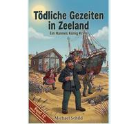 Tödliche Gezeiten in Zeeland: Ein Hannes-König-Krimi: Mett, Mord und Meeresrauschen - Band 12