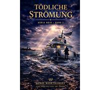 Tödliche Strömung - ADRIA NOIR - Band 3: Das Finale der SOKO Wörthersee: „Manche Sünden wäscht das Meer nicht fort. Es spült sie zurück an den Strand.“
