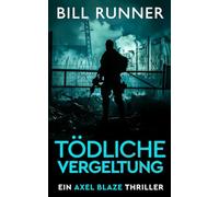 Tödliche Vergeltung: Ein Axel Blaze Thriller (Band 2)