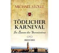 Tödlicher Karneval - Im Banne der Serenissima: Historischer Roman