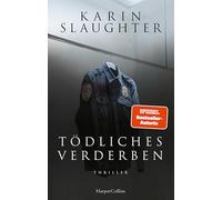 Tödliches Verderben: Thriller | 'Karin Slaughters Bücher fesseln einen von der ersten Seite an und lassen einen nicht mehr los.' Freida McFadden | SPIEGEL-Bestsellerautorin