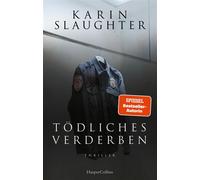 Tödliches Verderben Thriller | »Karin Slaughters Bücher fesseln einen von der ersten Seite an und lassen einen nicht mehr los.« Freida McFadden | SPIEGEL-Bestsellerautorin - Karin Slaughter - HarperCo