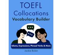 TOEFL Collocations Vocabulary Builder: Idioms, Expressions, Phrasal Verbs & More