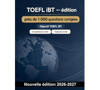 TOEFL iBT : 1000 QCM avec corrigés: Anglais académique : compréhension écrite et orale, expression orale et écrite, stratégies et simulations chronométrées