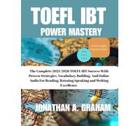 TOEFL iBT POWER MASTERY: The Complete 2025-2026 Guide to TOEFL iBT Success with Proven Strategies, Vocabulary Building, 8 Full-Length Practice Tests, ... Listening, Speaking, and Writing Excellence
