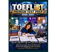 TOEFL, IBT PREMIUM, NINETEENTH EDITION TEST PREP 2026-2027: Master Every Section, Boost Your Band Score, and Pass with Confidence in Under Two Hours